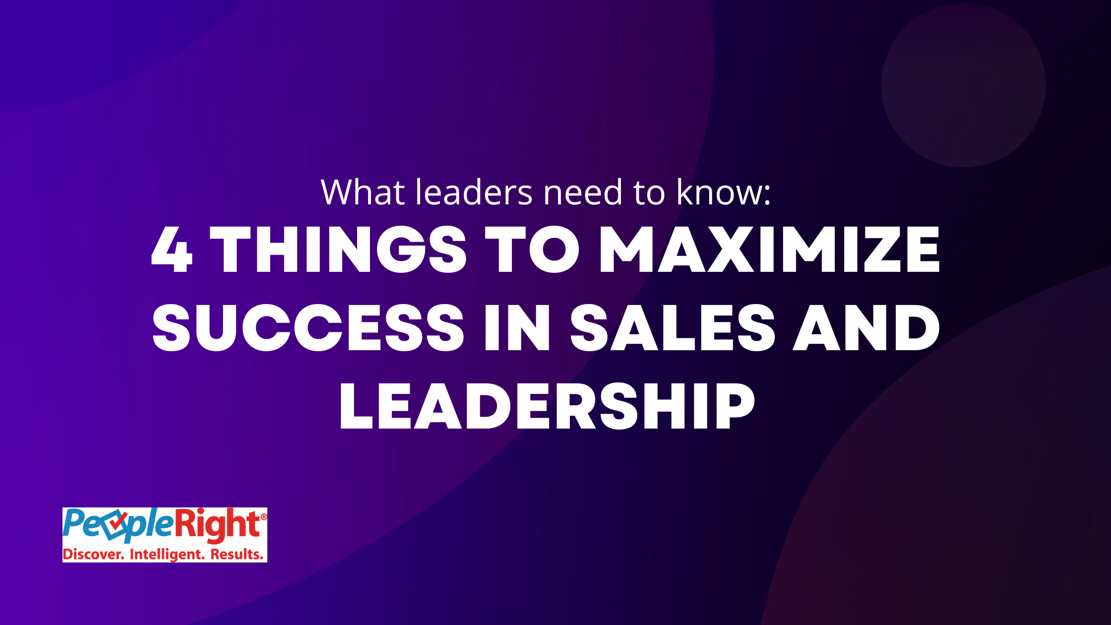 4 Things to Maximize Success in Sales and Leadership